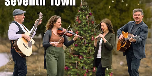 A Celtic Christmas with Seventh Town. Tickets $20 at the door.