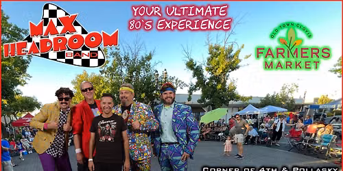 Max Headroom @Clovis Farmers Market — Old Town Clovis