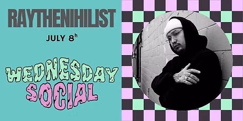 Wednesday Social - Ray the Nihilist
