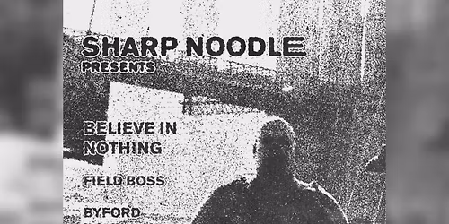 BELIEVE IN NOTHING \/ FIELD BOSS \/ BYFORD DOLPHIN INCIDENT \/ DJ JG @ EXCHANGE BASEMENT 