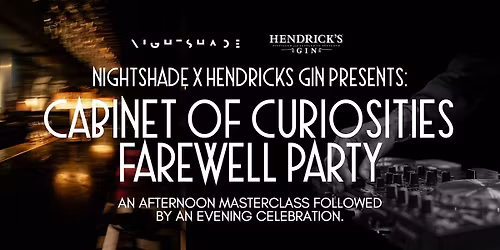 Nightshade X Hendricks - Cabinet of Curiosities Farewell Party