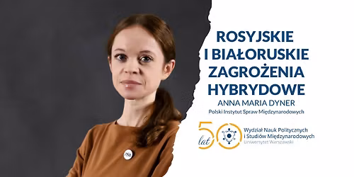 Rosyjskie i bia\u0142oruskie zagro\u017cenia hybrydowe - Wyk\u0142ad Absolwencki z Ann\u0105 Mari\u0105 Dyner
