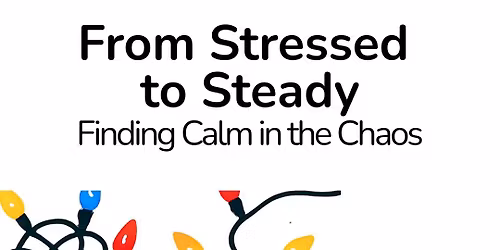 From Stressed to Steady: Finding Calm in the Chaos