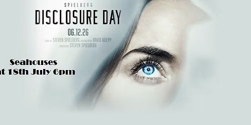 Disclosure Day - Saturday 18th July - 6pm