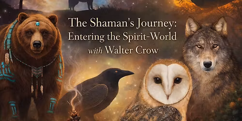 The Shaman\u2019s Journey: Entering the Spirit-World with Walter Crow