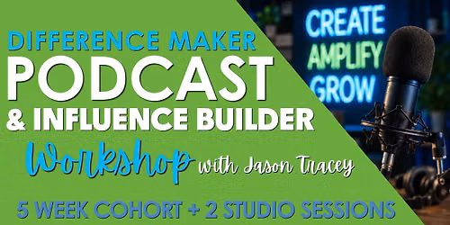 Difference Maker Podcast & Influence Builder Workshop