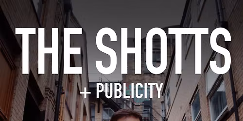The Shotts + support from Publicity