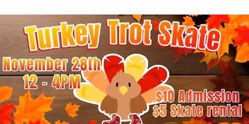 Turkey Trot Skate Day\ud83e\udd83\ud83c\udf41\ud83d\udefc