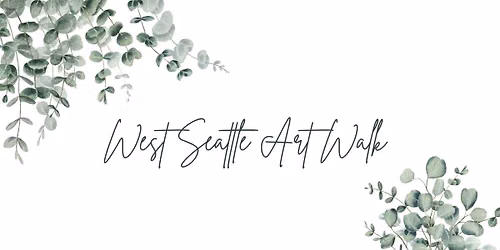 West Seattle Art Walk - $2 Off Glass Wine Pours