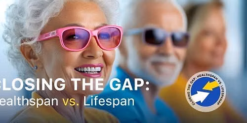 Closing the Gap: Healthspan vs. Lifespan Seminar Series