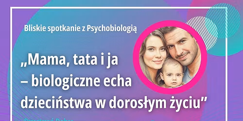 Mama, Tata i ja - biologiczne echa dzieci\u0144stwa w doros\u0142ym \u017cyciu