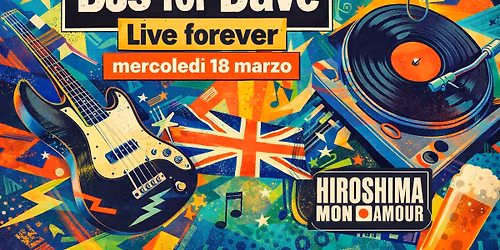 DJs for DAVE - LIVE FOREVER - Mercoledi 18 Marzo @HIROSHIMA! Festa di raccolta fondi