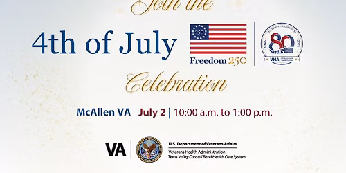 Celebrate 4th of July, Freedom 250 and VHA 80 Years of Service at McAllen VA