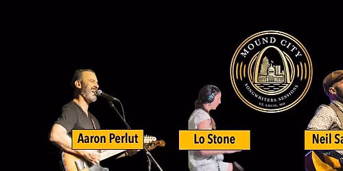 Mound City Songwriters Session #4 Featuring Neil Salsich, Lo Stone and hosted by Aaron Perlut