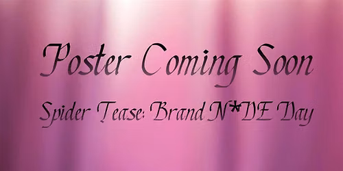 Spider Tease: Brand N*DE Day