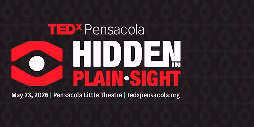 TEDxPensacola 2026 - Hidden in Plain Sight