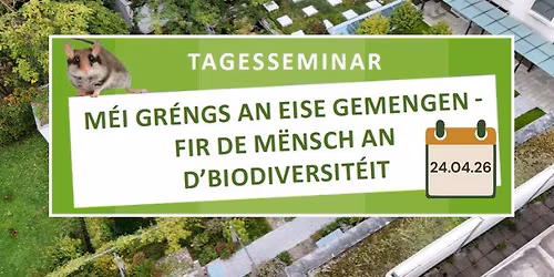 Tagesseminar: \u201cM\u00e9i Gr\u00e9ngs an eise Gemengen \u2013 fir de M\u00ebnsch an d'Biodiversit\u00e9it!\u201d