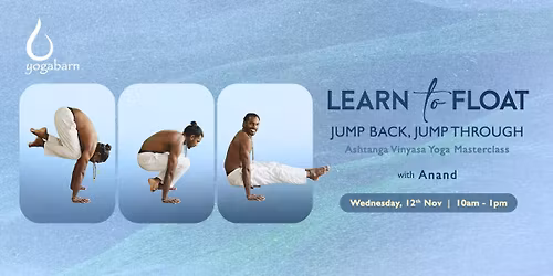 Learn to Float: Jump Back, Jump Through - Ashtanga Vinyasa Yoga Masterclass with Anand