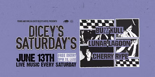 DICEY'S SATURDAYS w\/ Buzz Kull \/\/ Lunar Lagoon \/\/ Cherry Rype 