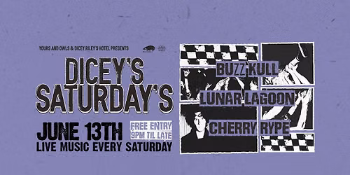 DICEY'S SATURDAYS w\/ Buzz Kull \/\/ Lunar Lagoon \/\/ Cherry Rype 