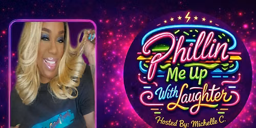 Copy of Phillin Me Up With Laugher Comedy Show Hosted By: Comedian Michelle C.