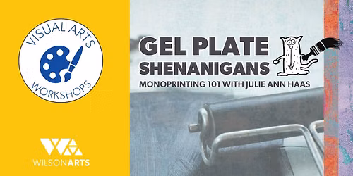 WORKSHOP: Gel Plate Shenanigans - Monoprinting 101 with Julie Ann Haas