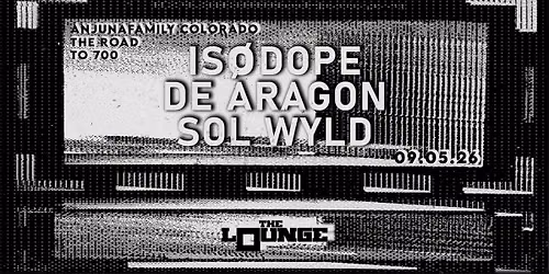 AnjunaFamily Colorado: The Road To 700 w\/ is\u00f8Dope, De Aragon, Sol Wyld (The Lounge)