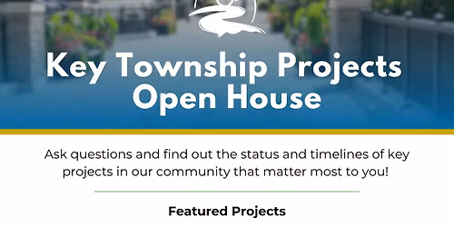 Key Township Projects Open House