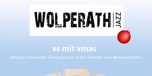 Wolperath xs mit xmas, satirisch-literarische Texte plus Jazz in der Advents- und Weihnachtszeit - e