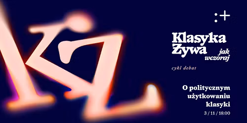 \u201eKlasyka \u017cywa jak wczoraj\u201d. O politycznym u\u017cytkowaniu klasyki
