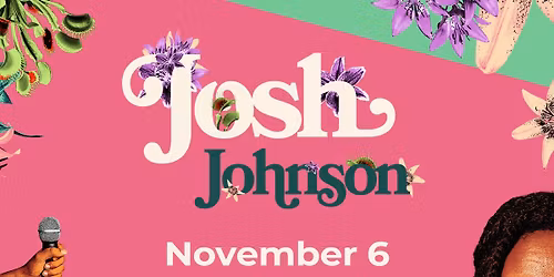 JOSH JOHNSON: THE FLOWERS TOUR - November 6