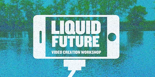 Liquid Future - futuristic video creation workshop