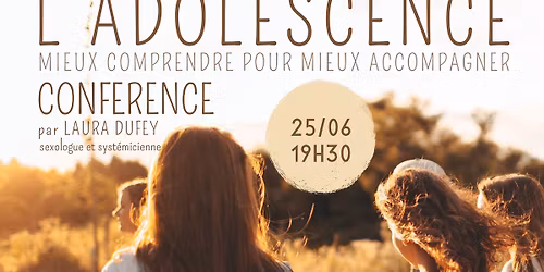 L'ADOLESCENCE *Mieux comprendre pour mieux accompagner.* - CONFERENCE