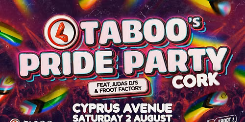 TABOO'S CORK PRIDE PARTY Feat Judas DJs & Froot Factory!