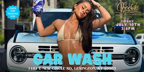 Car Wash @ Cheetah Lexington! Friday, July 10th