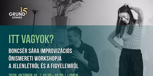 ITT VAGYOK? | Improviz\u00e1ci\u00f3s \u00f6nismereti workshop Boncs\u00e9r S\u00e1r\u00e1val