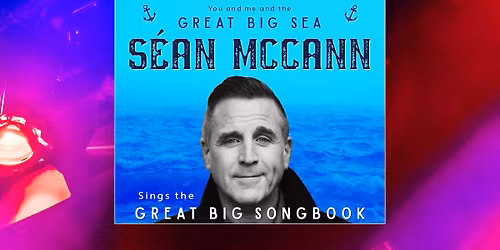 You and Me and the Great Big Sea - S\u00e9an McCann Sings the Great Big Songbook