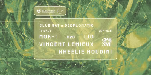 Club SAT x DEEPLOMATIC: Mok-T B2B Lio - Vincent Lemieux - Wheelie Houdini