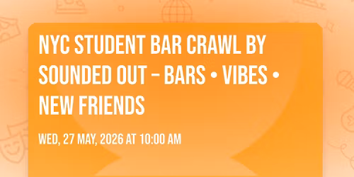 NYC Student Bar Crawl by Sounded Out \u2013 Bars \u2022 Vibes \u2022 New Friends