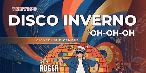 DISCO INVERNO OH OH OH con Roger Ramone \ud83d\udccdOstiNate Treviso
