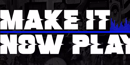 Make It, Now Play It