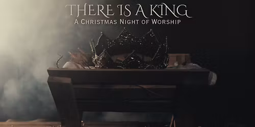 There is a King: A Christmas Night of Worship