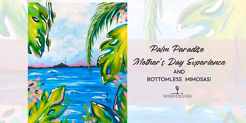 Palm Paradise Mother's Day Experience AND Bottomless Mimosas!