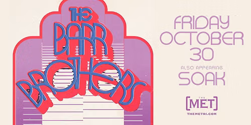 THE BARR BROTHERS with Sp. Guest SOAK - Friday, 10.30 @ The Met