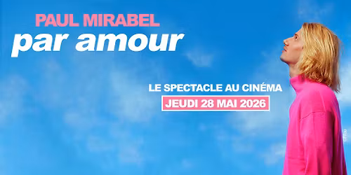 PAUL MIRABEL - PAR AMOUR : LE SPECTACLE AU CINEMA