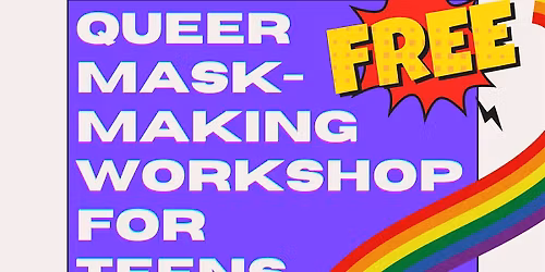 Queer Mask Making Workshop For Teens