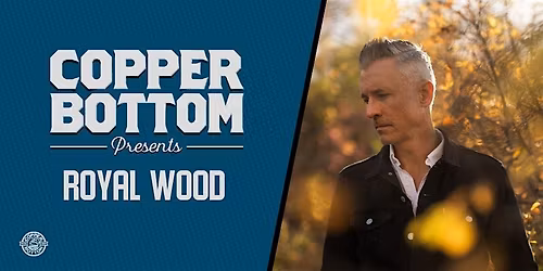 Copper Bottom Presents: Royal Wood