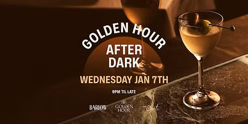 Golden Hour After Dark \u2014 Wednesday Jan 7th [BARLOW CLUB]