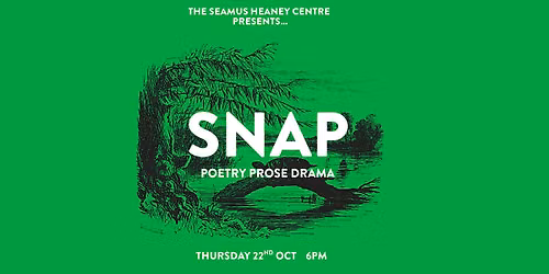 The Seamus Heaney Centre Presents...SNAP