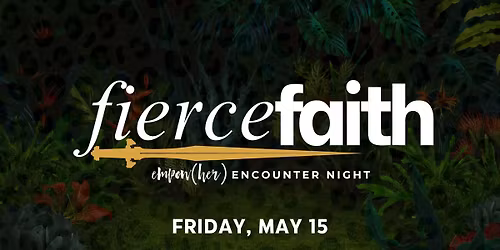 Empow(her) Encounter Night 2026: Fierce Faith
